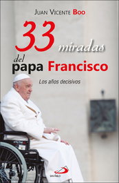 33 miradas del papa Francisco, Juan Vicente Boo - SAN PABLO EDITORIAL