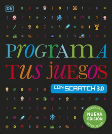 Dorling Kindersley (DK) Programa tus juegos con Scratch 3.0 (Nueva Edición)
