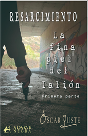 Resarcimineto: La fina piel del Talión, Oscar Yuste - EDITORIAL ADARVE