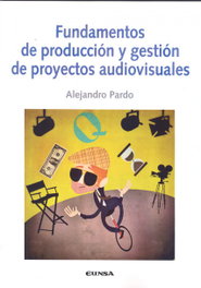 Fundamentos de producción y gestión de proyectos audiovisuales, Alejandro Pardo - EUNSA
