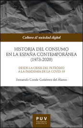 Historia del consumo en la España contemporánea (1973-2020), Fernando Conde Gutiérrez del Álamo - PUV.(PUB.UNIVERSITAT VALENCIA)