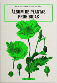 MENGUANTES, Álbum de Plantas Prohibidas - María del Carmen Tostado Gutiérrez