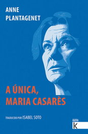 A única. Maria Casarès, Anne Plantagenet - FAKTORIA K DE LIBROS