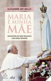 Maria é Minha Mãe, Alexandre Awi Mello - LUCERNA