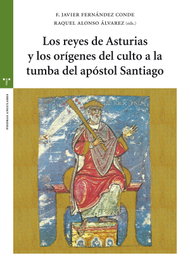 Los reyes de Asturias y los orígenes del culto a la tumba del apóstol Santiago, F. Javier Fernández Conde, Raquel Alonso Álvarez - TREA EDICIONES