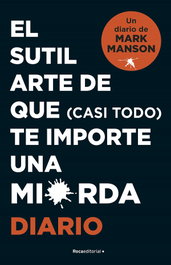 ROCA EDITORIAL, El sutil arte de que (casi todo) te importe una mierda DIARIO, Mark Manson - ROCA EDITORIAL