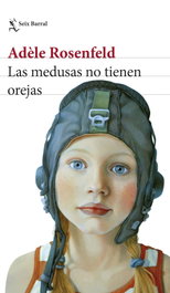 Las medusas no tienen orejas, Adèle Rosenfeld - SEIX BARRAL EDICIONES