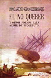 El no querer y otros poemas para no morir de escorbuto, Pedro Antonio Rodriguez Fernandez - EDITORIAL ADARVE