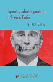 Apuntes sobre la puntería del señor Putin, Rubén Vélez - EDITORIAL ADARVE