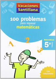 SANTILLANA, Vacaciones 100 problemas para repasar matemáticas 5º Primaria - Santillana