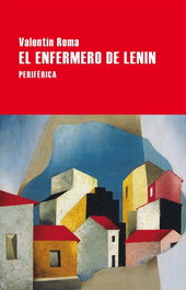 El enfermero de Lenin, Valentín Roma - PERIFERICA EDITORIAL