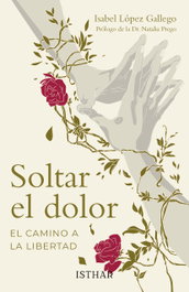 ISTHAR LUNA-SOL, Soltar el dolor (El camino a la libertad), Isabel López Gallego - ISTHAR LUNA-SOL