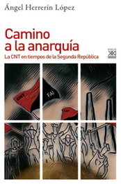 CAMINO A LA ANARQUÍA, Ángel Herrerín López - SIGLO XXI EDITORES