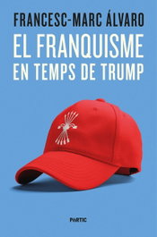 El franquisme en temps de Trump, Francesc-Marc Álvaro - PORTIC