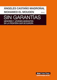 Sin garantías: menores y jóvenes migrantes frontera Europa, Ángeles Castaño Madroñal, Mohamed El Mouden - AKAL