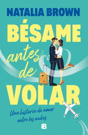 Bésame antes de volar, Natalia Brown - EDICIONES B
