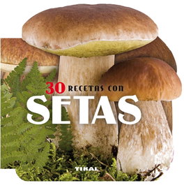 TIKAL EDICIONES, 30 recetas con Setas