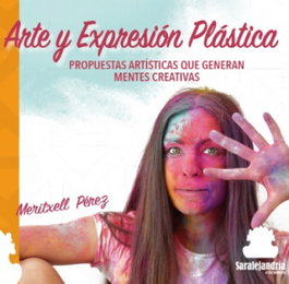 ARTE Y EXPRESIÓN PLÁSTICA: PROPUESTAS ARTÍSTICAS MENTES, Meritxell Pérez Aguilar - SAR ALEJANDRIA EDICIONES