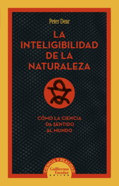 La inteligibilidad de la naturaleza, Peter Dear - GUILLERMO ESCOLAR