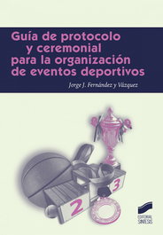 SINTESIS EDITORIAL, GUÍA DE PROTOCOLO Y CEREMONIAL PARA LA ORGANIZACIÓN DE EVENTOS DEPORTIVOS - Jorge J. Fernández y Vázquez