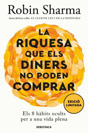 La riqueza que el dinero no puede comprar, Robin Sharma - DEBUTXACA