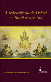 A redescoberta de Debret no Brasil modernista, Anderson Ricardo Trevison - ALAMEDA