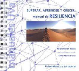 UNIV.VALLADOLID, MANUAL DE RESILIENCIA. SUPERAR, APRENDER Y CRECER, PILAR MARTIN PEREZ