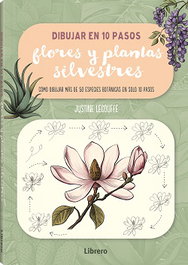 Dibujar flores y plantas silvestres en 10 pasos, Justine Lecouffe - LIBRERO