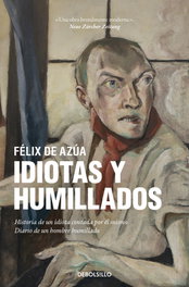 DEBOLSILLO, Idiotas y humillados, Félix de Azúa - DEBOLSILLO
