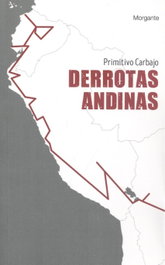 DERROTAS ANDINAS, Primitivo Carbajo - RINOCERONTE EDITORA S.L.