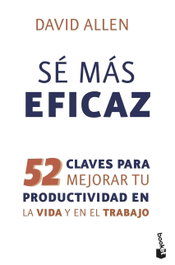 Sé más eficaz, David Allen - Booket