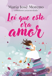 Leí que esto era amor, María José Moreno Fernández - HARPER COLLINS IBERICA