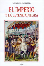 El imperio y la leyenda negra, José Antonio Vaca de Osma - RIALP