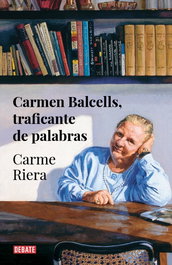 Carmen Balcells, traficante de palabras, Carme Riera - DEBATE