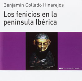 AKAL, LOS FENICIOS EN LA PENINSULA IBERICA, Benjamin Collado Hinarejos - AKAL