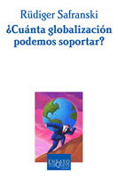 ¿Cuánta globalización podemos soportar?, Rüdiger Safranski - TUSQUETS