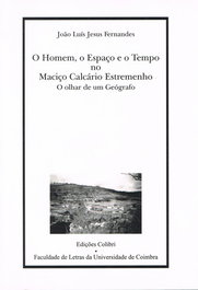 EDIÇOES COLIBRI, O HOMEM, O ESPAÇO E O TEMPO NO MACIÇO CALCÁRIO ESTREMENHO O OLHAR DE UM GEÓGRAFO - João Luís Jesus Fernandes