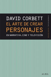 Arte de crear personajes en narrativa, cine y televisión, David Corbett - ALBA