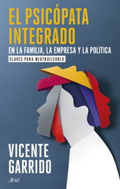 El psicópata integrado en la familia, la empresa y la política, Vicente Garrido - ARIEL