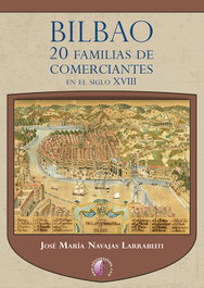 Bilbao. 20 familias de comerciantes en el siglo XVIII, José María Navajas Larrabeiti - BETA III MILENIO