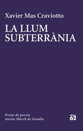 La llum subterrània, Xavier Mas Craviotto - EDICIONS 62