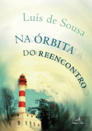 NA ÓRbitas do Reencontro, Luís De Sousa - Edições Colibri