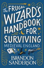 Frugal Wizard's Handbook for Surviving Medieval Environments, Brandon Sanderson - Orion Publishing Group