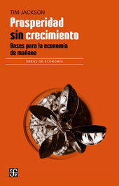 FONDO CULTURA ECONOMICA (FCE) Prosperidad sin crecimiento. Bases para economía de mañana
