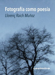 Fotografía como poesía, Llorenç Raich Muñoz - CASIMIRO