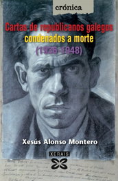 Cartas de republicanos galegos condenados a morte (1936-1948), Xesús Alonso Montero - XERAIS