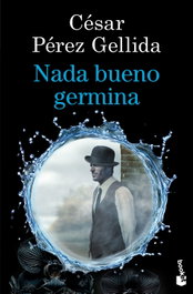 Nada bueno germina, César Pérez Gellida - BOOKET