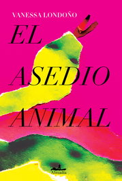 El asedio animal, Vanessa Londoño López - ALMADIA