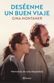 Deséenme un buen viaje, Gina Montaner - PLANETA