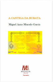 A Cantiga da Burata, Miguel Anxo Murado García - Medulia
